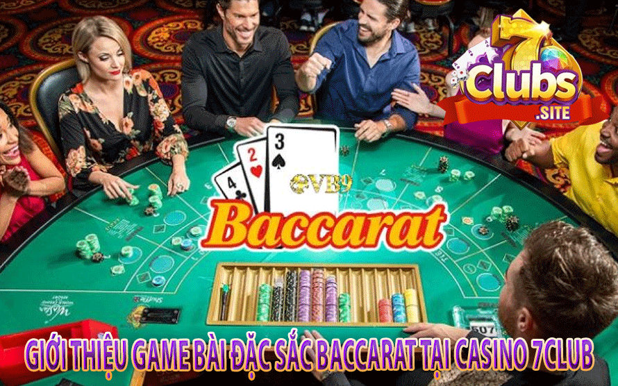 Giới Thiệu Game Bài Đặc Sắc Baccarat Tại Casino 7Club